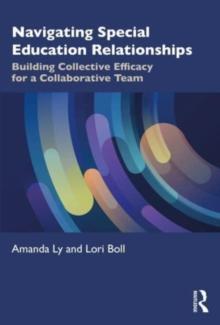 Navigating Special Education Relationships : Building Collective Efficacy for a Collaborative Team