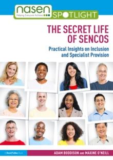 The Secret Life of SENCOs : Practical Insights on Inclusion and Specialist Provision