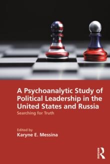 A Psychoanalytic Study of Political Leadership in the United States and Russia : Searching for Truth