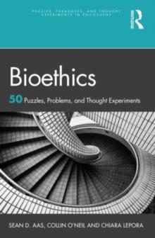 Bioethics : 50 Puzzles, Problems, and Thought Experiments