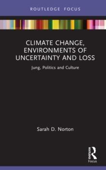 Climate Change, Environments of Uncertainty and Loss : Jung, Politics and Culture