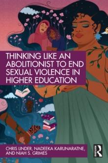 Thinking Like an Abolitionist to End Sexual Violence in Higher Education