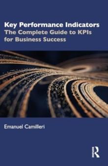 Key Performance Indicators : The Complete Guide to KPIs for Business Success