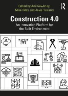 Construction 4.0 : An Innovation Platform for the Built Environment