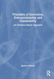 Principles of Innovation, Entrepreneurship and Sustainability : An Evidence-Based Approach