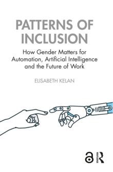 Patterns of Inclusion : How Gender Matters for Automation, Artificial Intelligence and the Future of Work