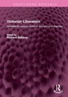 Victorian Liberalism : Nineteenth-century political thought and practice