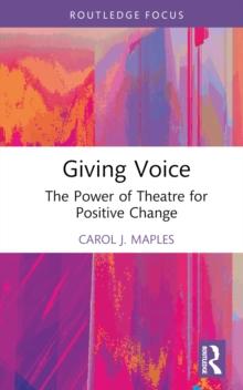 Giving Voice : The Power of Theatre for Positive Change