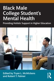 Black Male College Students' Mental Health : Providing Holistic Support in Higher Education