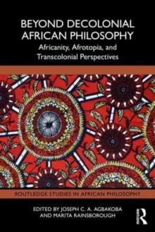 Beyond Decolonial African Philosophy : Africanity, Afrotopia, and Transcolonial Perspectives