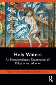 Holy Waters : An Interdisciplinary Examination of Religion and Alcohol