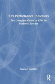 Key Performance Indicators : The Complete Guide to KPIs for Business Success