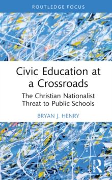 Civic Education at a Crossroads : The Christian Nationalist Threat to Public Schools