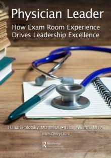 Physician Leader : How Exam Room Experience Drives Leadership Excellence