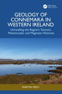 Geology of Connemara in Western Ireland : Unravelling the Regions Tectonic, Metamorphic, and Magmatic Histories