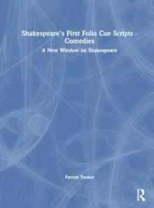 Shakespeares First Folio Cue Scripts - Comedies : A New Window on Shakespeare