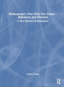 Shakespeares First Folio Cue Scripts  Romances and Histories : A New Window on Shakespeare