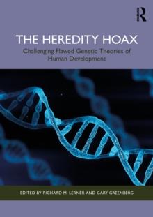 The Heredity Hoax : Challenging Flawed Genetic Theories Of Human Development