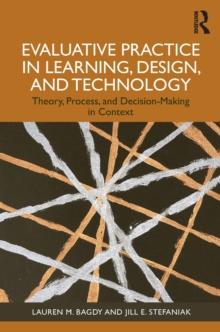 Evaluative Practice in Learning, Design, and Technology : Theory, Process, and Decision-Making in Context