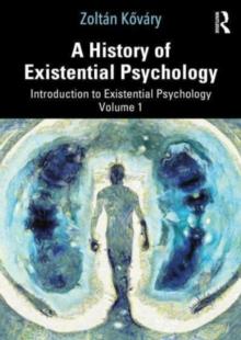 A History of Existential Psychology : Introduction to Existential Psychology Volume 1