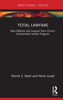 Total Lawfare : New Defense and Lessons from Chinas Unrestricted Lawfare Program