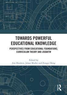 Towards Powerful Educational Knowledge : Perspectives from Educational Foundations, Curriculum Theory and Didaktik