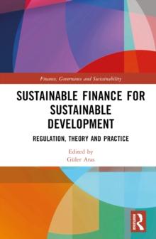 Sustainable Finance for Sustainable Development : Regulations, Theory and Practice