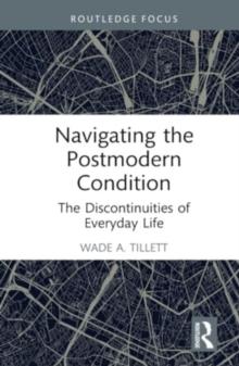 Navigating the Postmodern Condition : The Discontinuities of Everyday Life