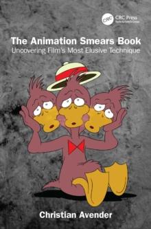 The Animation Smears Book : Uncovering Film's Most Elusive Technique