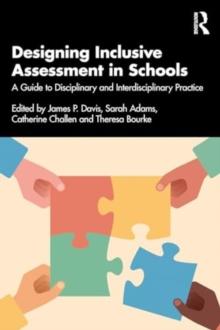 Designing Inclusive Assessment in Schools : A Guide to Disciplinary and Interdisciplinary Practice