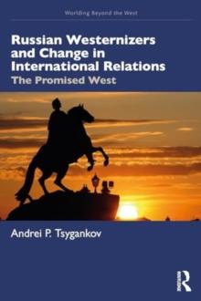 Russian Westernizers and Change in International Relations : The Promised West