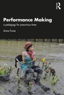 Performance Making : a pedagogy for precarious times