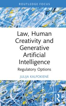 Law, Human Creativity and Generative Artificial Intelligence : Regulatory Options