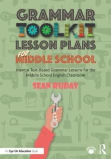 Grammar Toolkit Lesson Plans for Middle School : Mentor Text-Based Grammar Lessons for the Middle School English Classroom