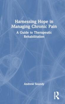 Harnessing Hope in Managing Chronic Illness : A Guide to Therapeutic Rehabilitation