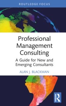 Professional Management Consulting : A Guide for New and Emerging Consultants