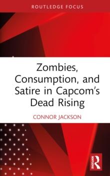 Zombies, Consumption, and Satire in Capcoms Dead Rising