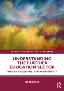 Understanding the Further Education Sector : History, Challenges, and Achievements