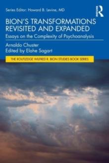 Bion's Transformations Revisited and Expanded : Essays on the Complexity of Psychoanalysis