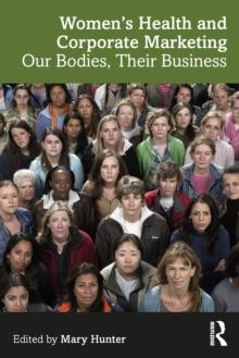 Women's Health and Corporate Marketing : Our Bodies, Their Business