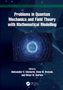 Problems in Quantum Mechanics and Field Theory with Mathematical Modelling