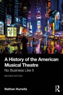 A History of the American Musical Theatre : No Business Like It