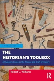 The Historian's Toolbox : A Student's Guide to the Theory and Craft of History