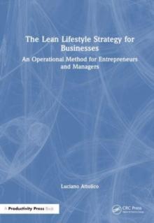 The Lean Lifestyle Strategy for Businesses : An Operational Method for Entrepreneurs and Managers