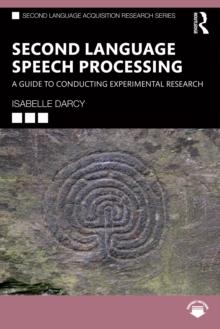 Second Language Speech Processing : A Guide to Conducting Experimental Research