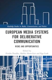 European Media Systems for Deliberative Communication : Risks and Opportunities