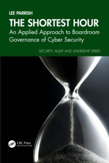 The Shortest Hour : An Applied Approach to Boardroom Governance of Cyber Security