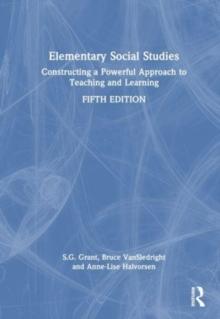 Elementary Social Studies : Constructing a Powerful Approach to Teaching and Learning