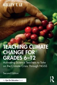 Teaching Climate Change for Grades 612 : Activating Science Teachers to Take on the Climate Crisis Through NGSS