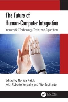 The Future of Human-Computer Integration : Industry 5.0 Technology, Tools, and Algorithms